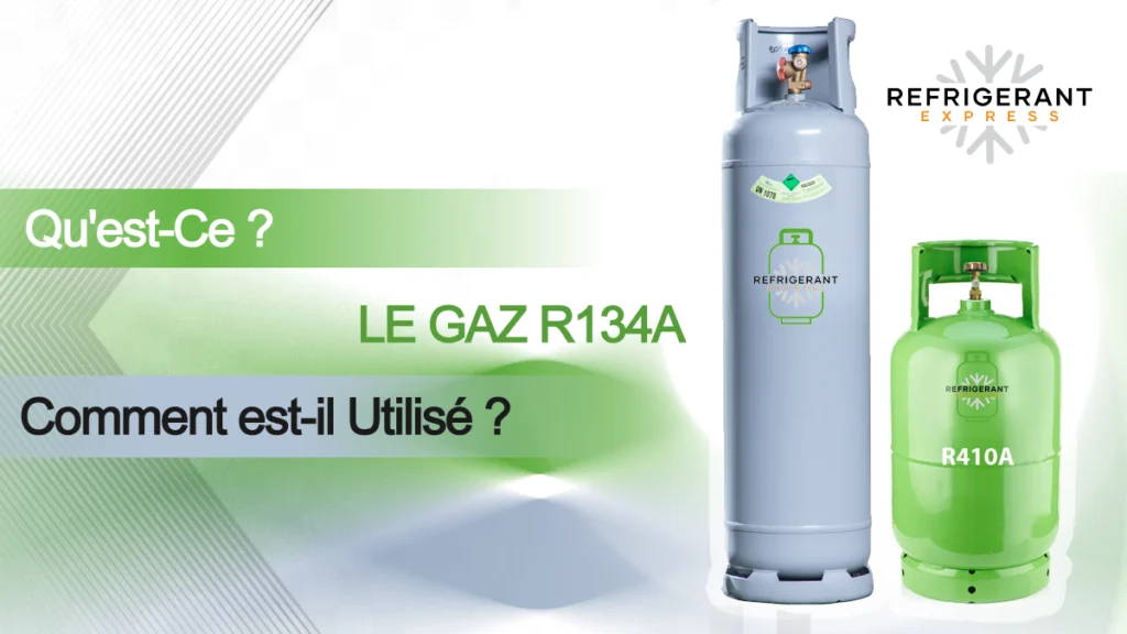 Comprendre le Gaz R134a : Qu'est-Ce que C'est et Comment est-il Utilisé ? -  REFRIGERANT EXPRESS